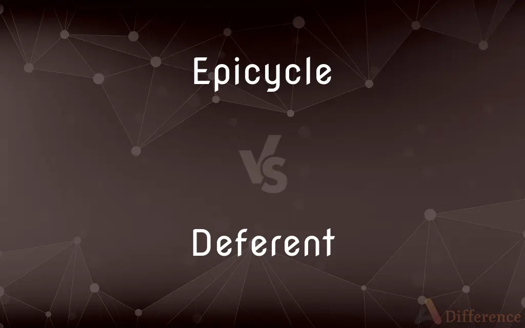Epicycle vs. Deferent — What's the Difference?