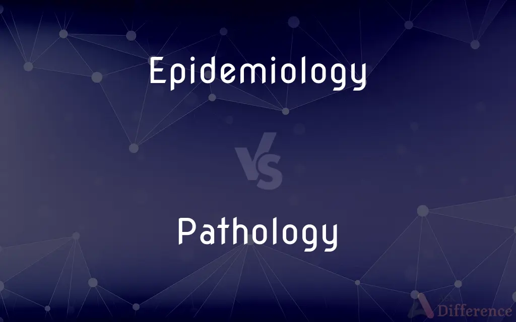 Epidemiology vs. Pathology — What's the Difference?