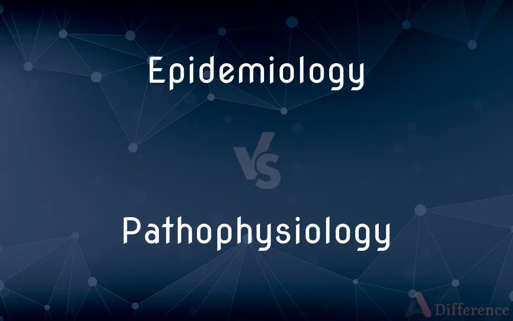 Epidemiology vs. Pathophysiology — What's the Difference?