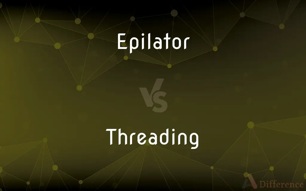 Epilator vs. Threading — What's the Difference?