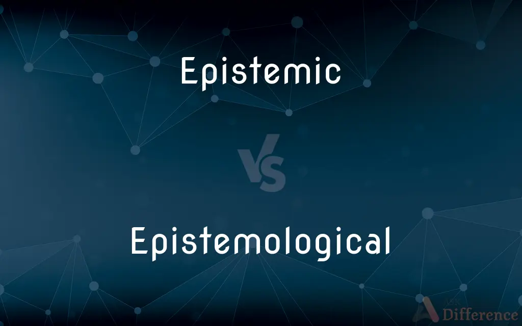 Epistemic vs. Epistemological — What's the Difference?