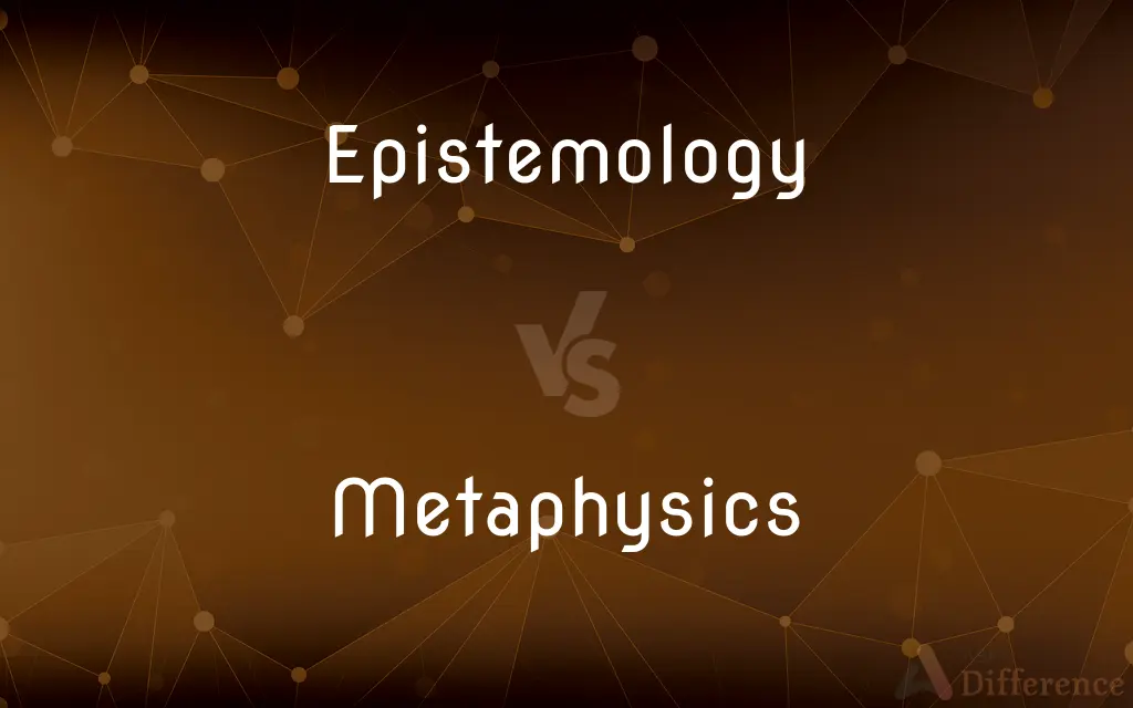 Epistemology vs. Metaphysics — What's the Difference?