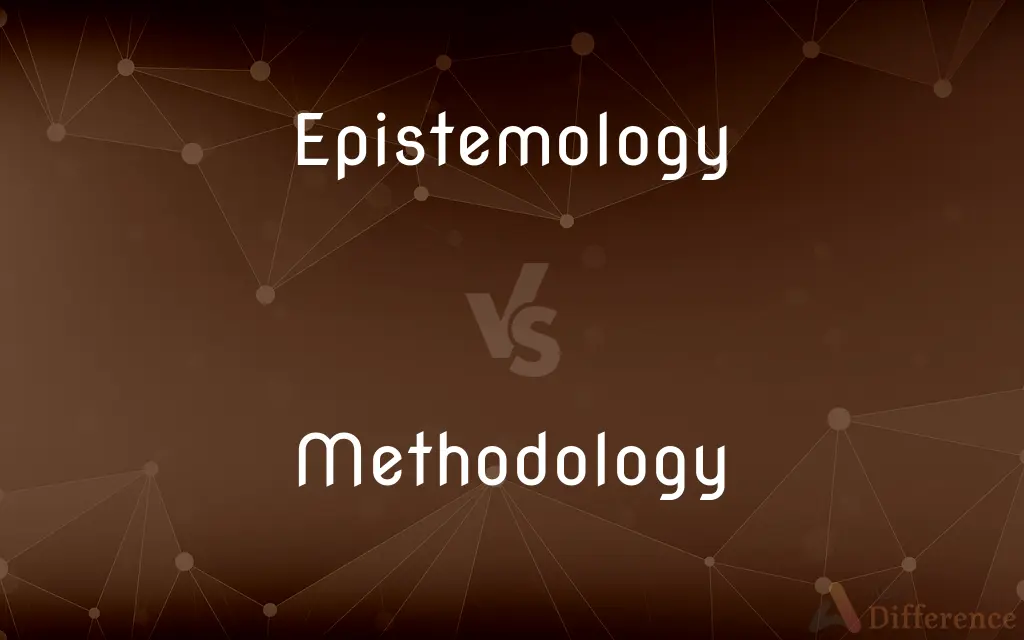 Epistemology vs. Methodology — What's the Difference?