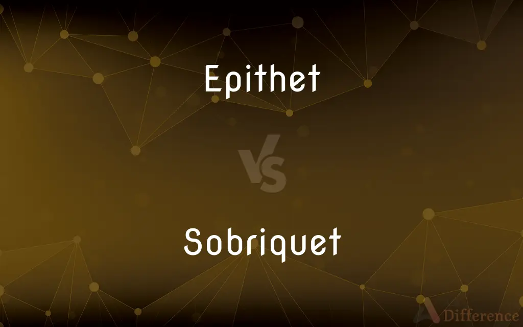 Epithet vs. Sobriquet — What's the Difference?