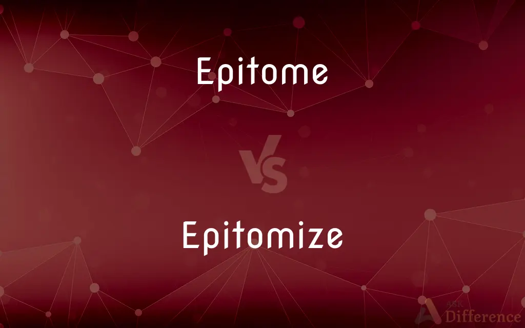 Epitome vs. Epitomize — What's the Difference?