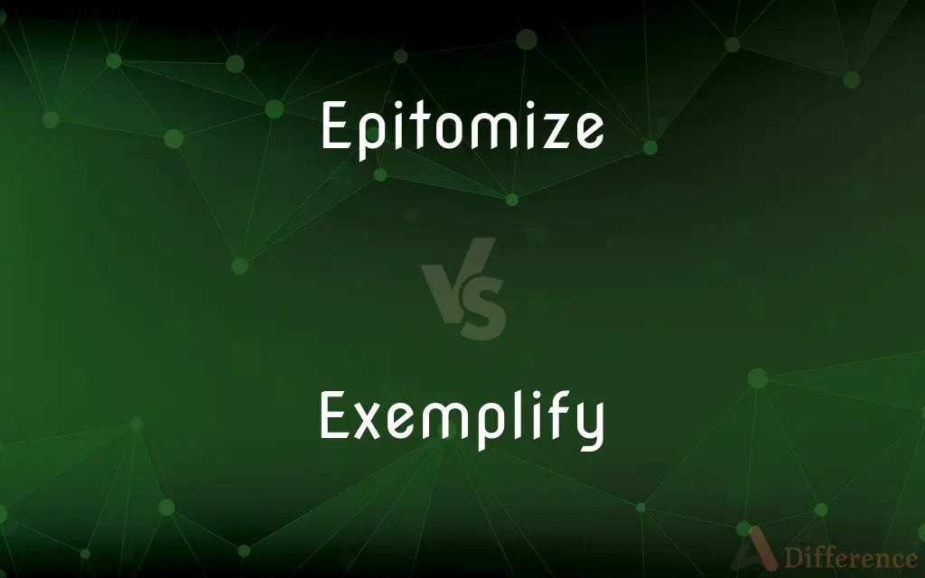 Epitomize vs. Exemplify — What's the Difference?