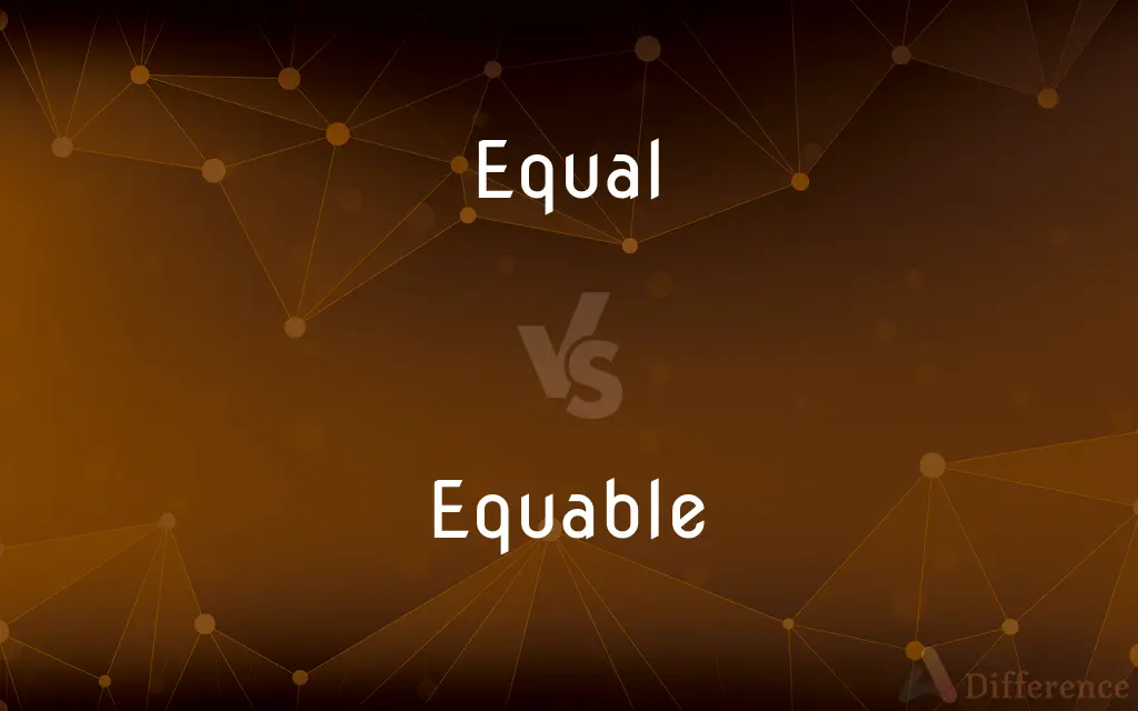 Equal vs. Equable — What's the Difference?