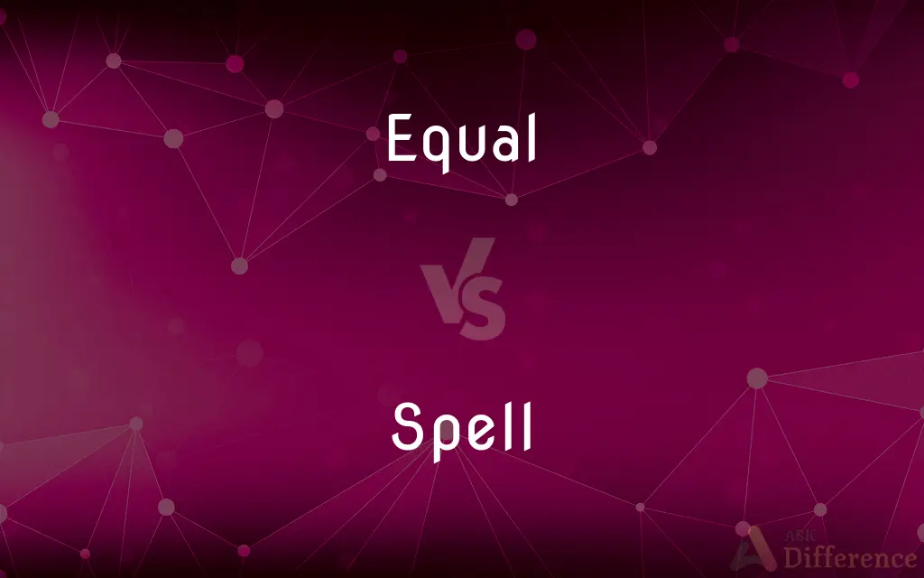 Equal vs. Spell — What's the Difference?
