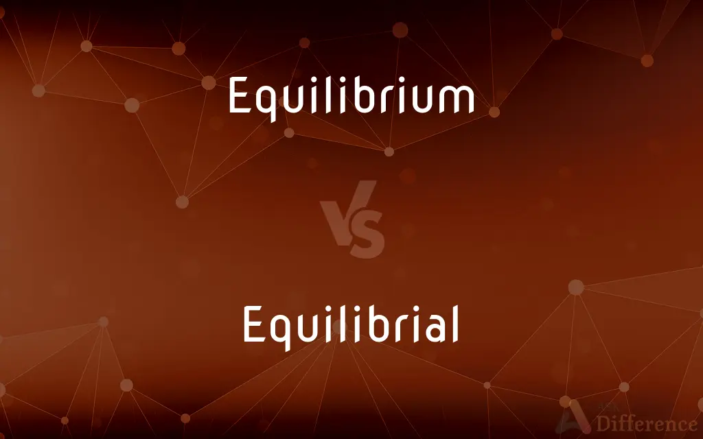 Equilibrium vs. Equilibrial — What's the Difference?