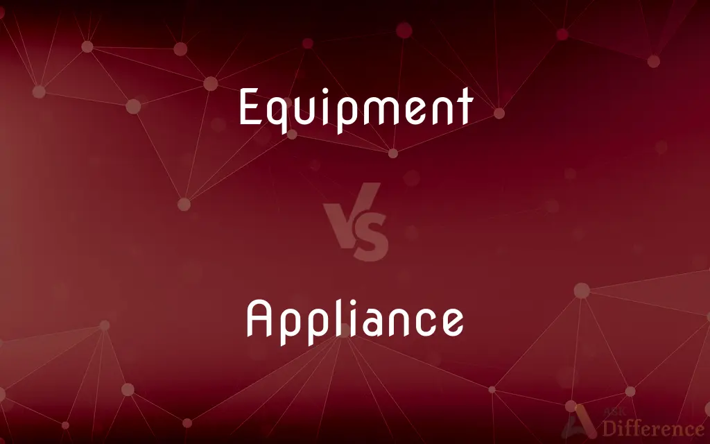 Equipment vs. Appliance — What's the Difference?