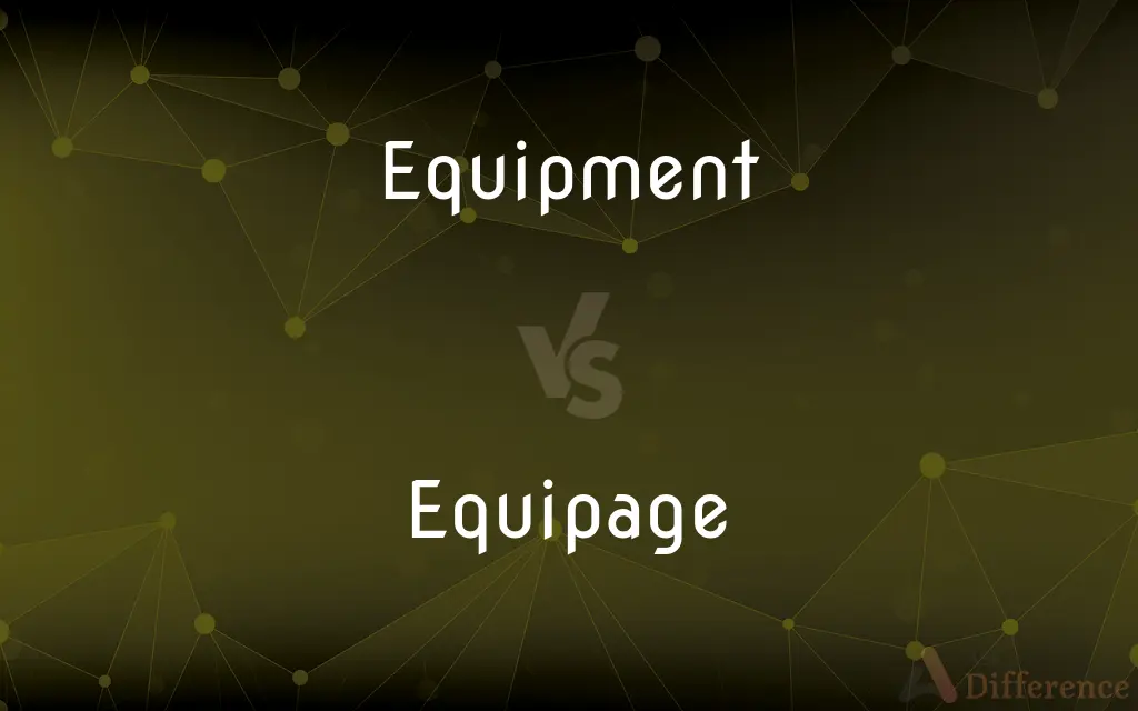 Equipment vs. Equipage — What's the Difference?