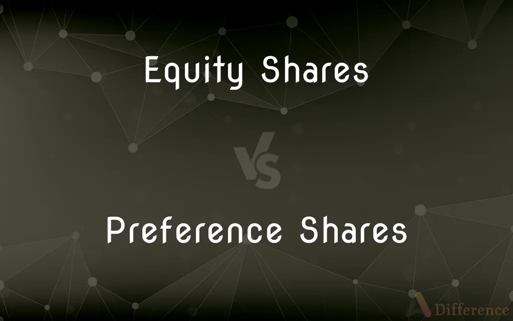 Equity Shares vs. Preference Shares — What's the Difference?