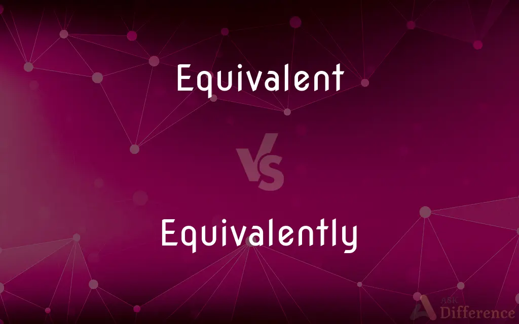 Equivalent vs. Equivalently — What's the Difference?