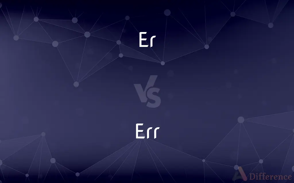 Er vs. Err — What's the Difference?