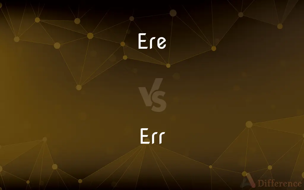 Ere vs. Err — What's the Difference?