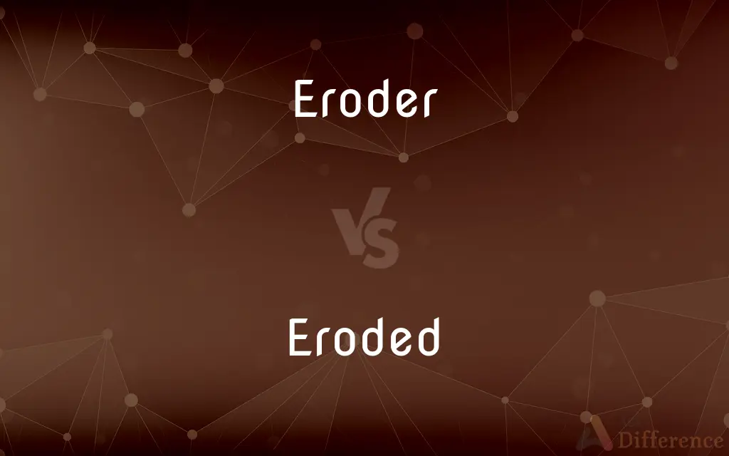 Eroder vs. Eroded — What's the Difference?