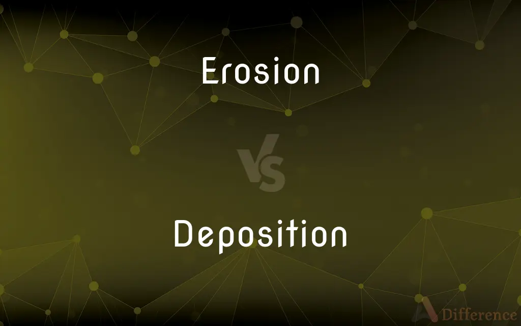Erosion vs. Deposition — What's the Difference?