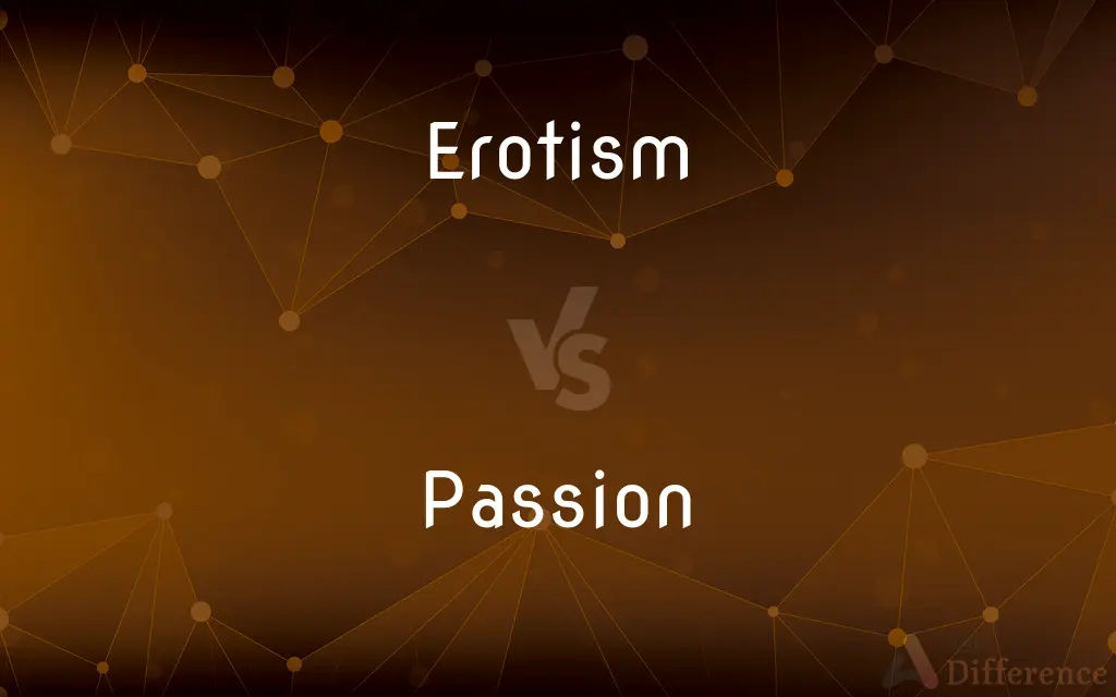 Erotism vs. Passion — What's the Difference?