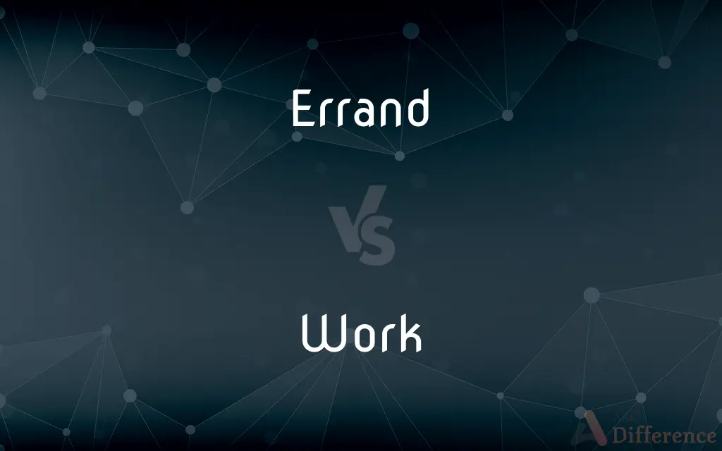 Errand vs. Work — What's the Difference?