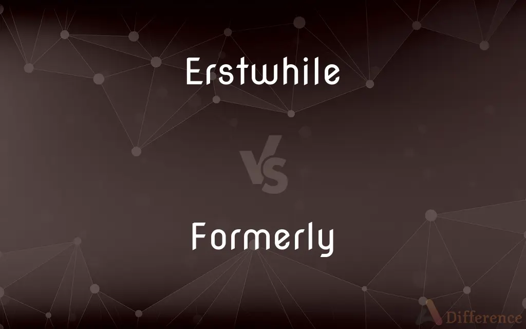 Erstwhile vs. Formerly — What's the Difference?