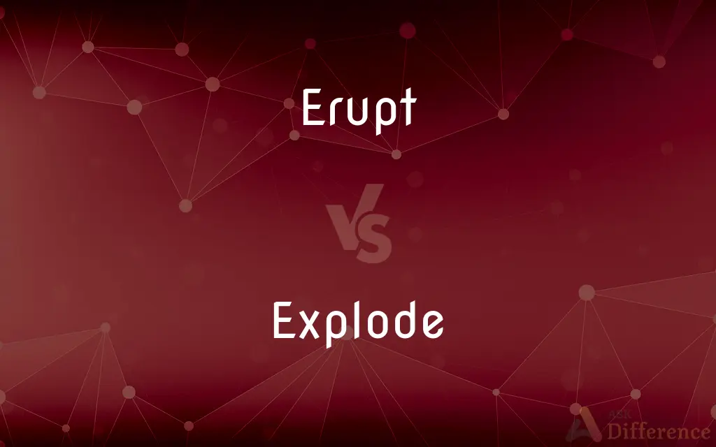 Erupt vs. Explode — What's the Difference?