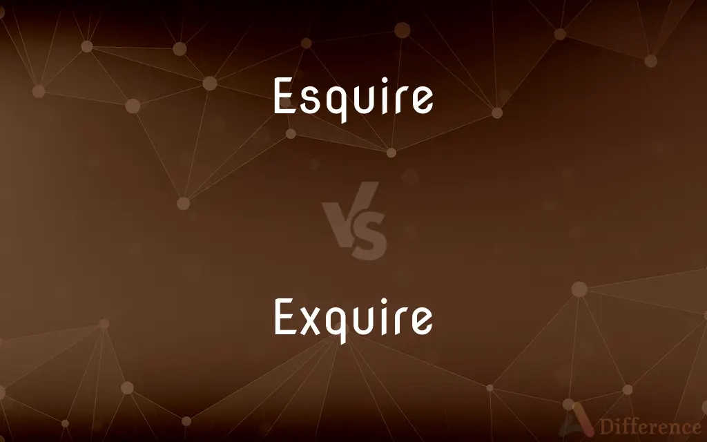 Esquire vs. Exquire — What's the Difference?
