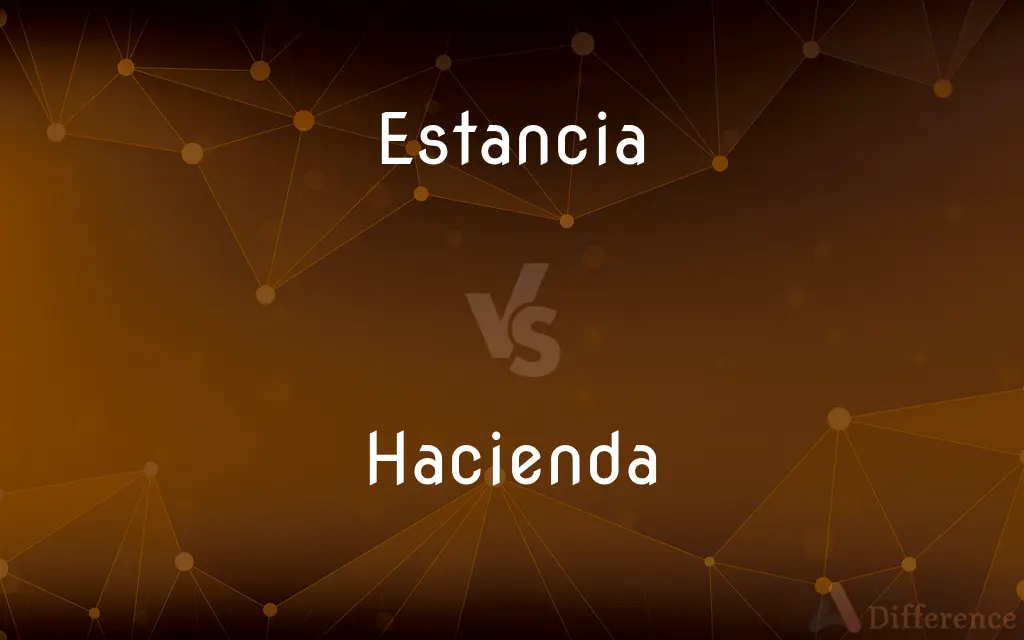 Estancia vs. Hacienda — What's the Difference?