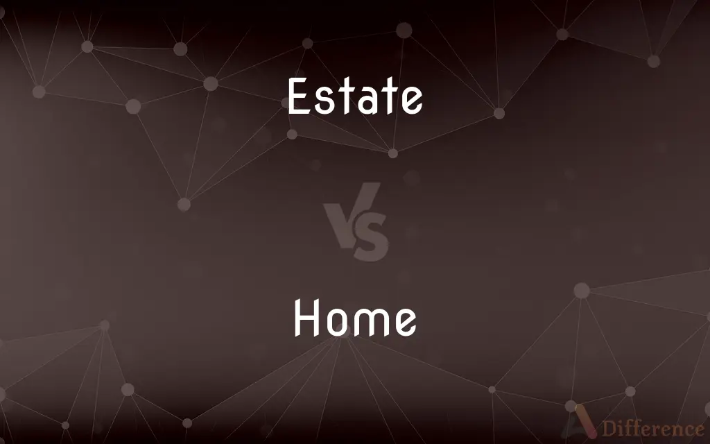 Estate vs. Home — What's the Difference?