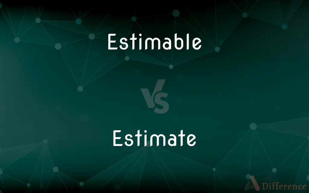 Estimable vs. Estimate — What's the Difference?