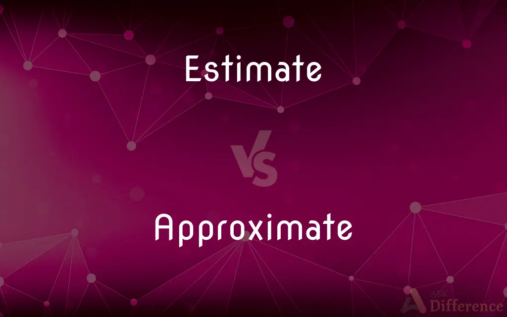 Estimate vs. Approximate — What's the Difference?