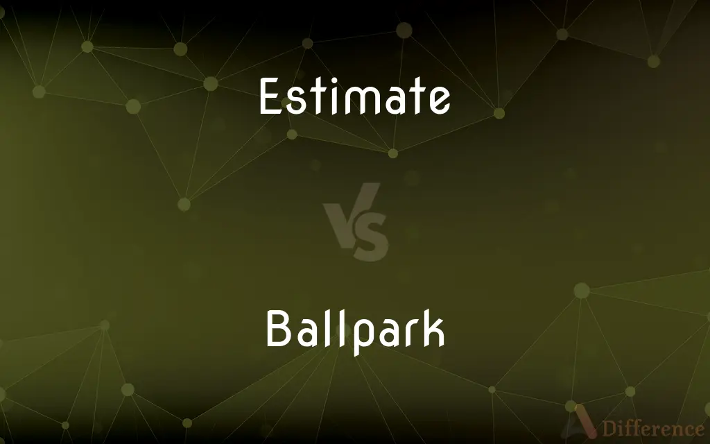 Estimate vs. Ballpark — What's the Difference?