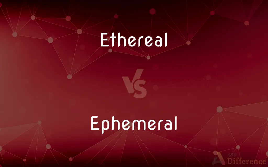Ethereal vs. Ephemeral — What's the Difference?