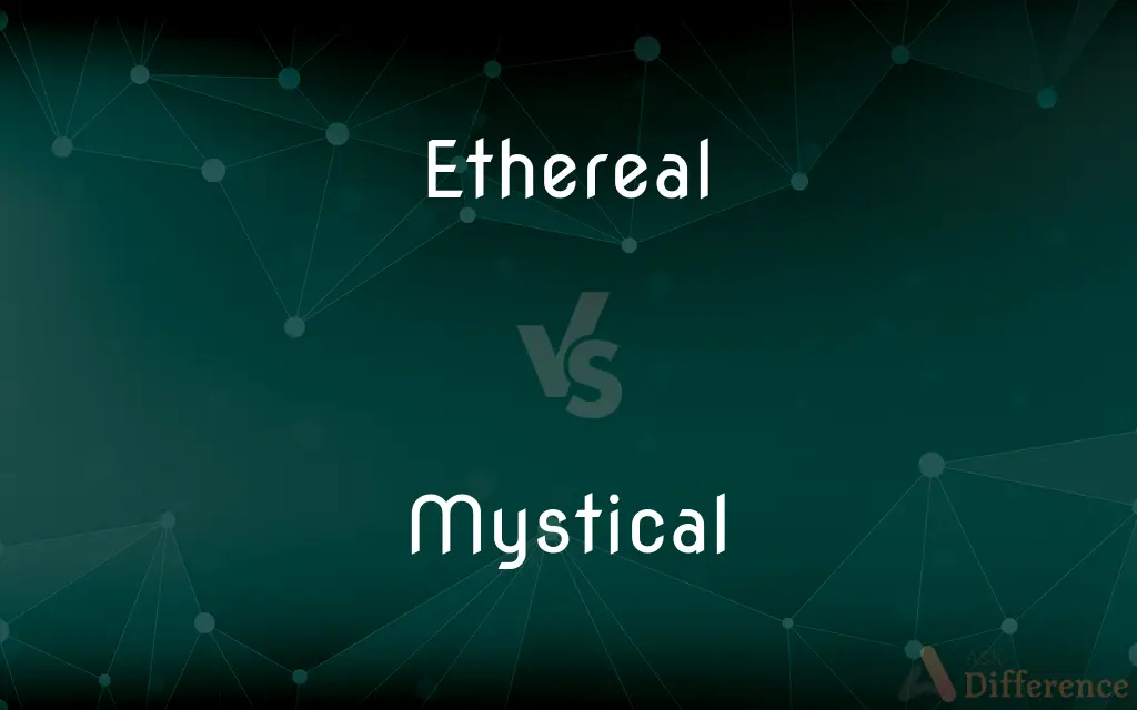 Ethereal vs. Mystical — What's the Difference?