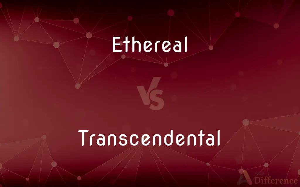 Ethereal vs. Transcendental — What's the Difference?