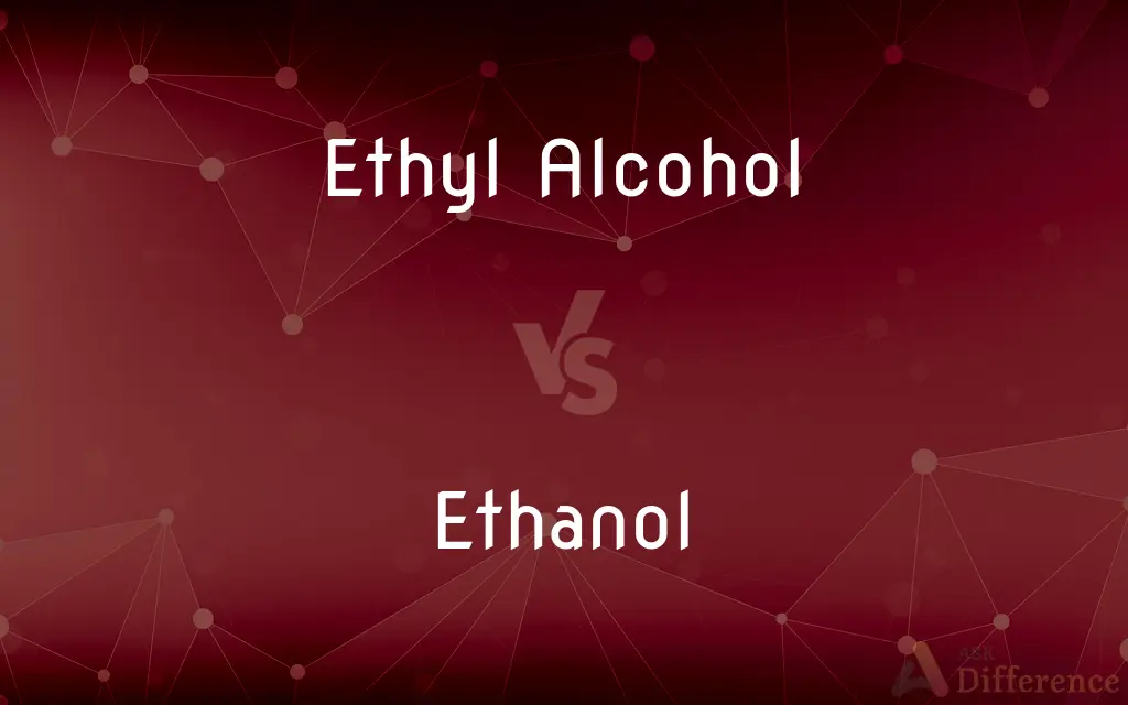 Ethyl Alcohol vs. Ethanol — What's the Difference?