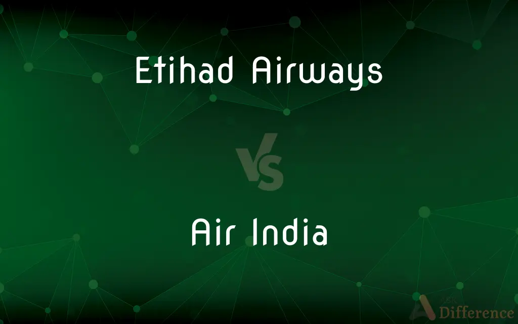 Etihad Airways vs. Air India — What's the Difference?