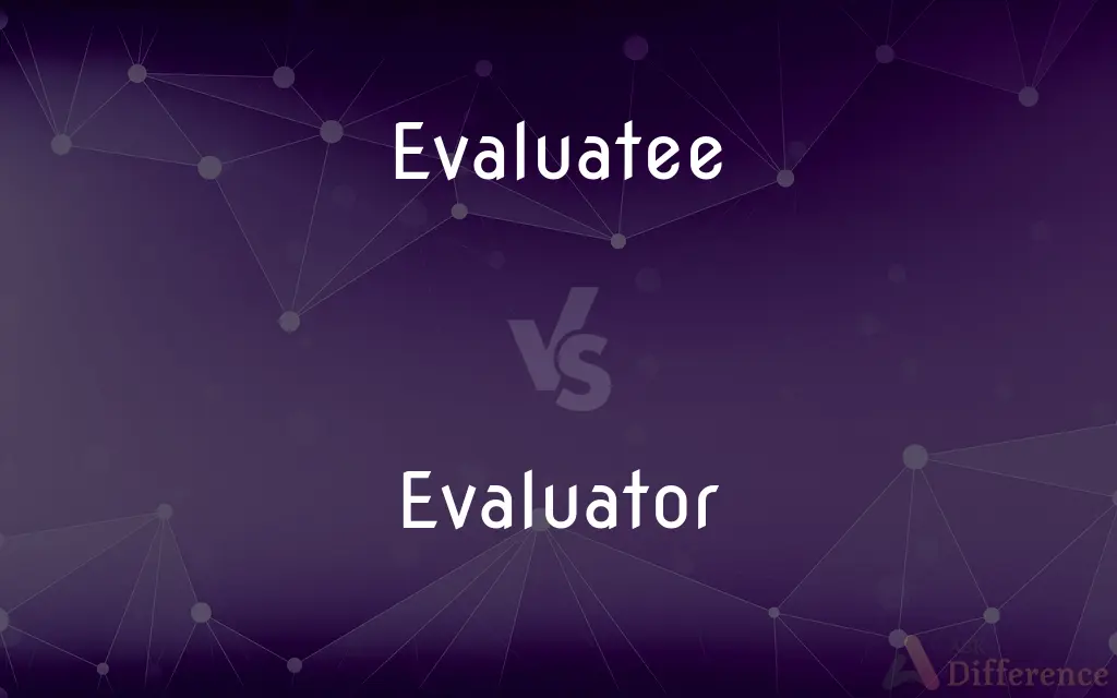 Evaluatee vs. Evaluator — What's the Difference?
