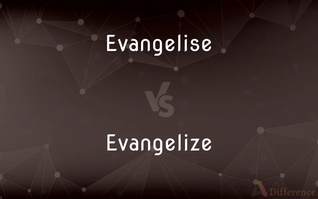 Evangelise vs. Evangelize — What's the Difference?