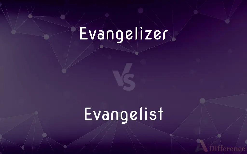 Evangelizer vs. Evangelist — What's the Difference?