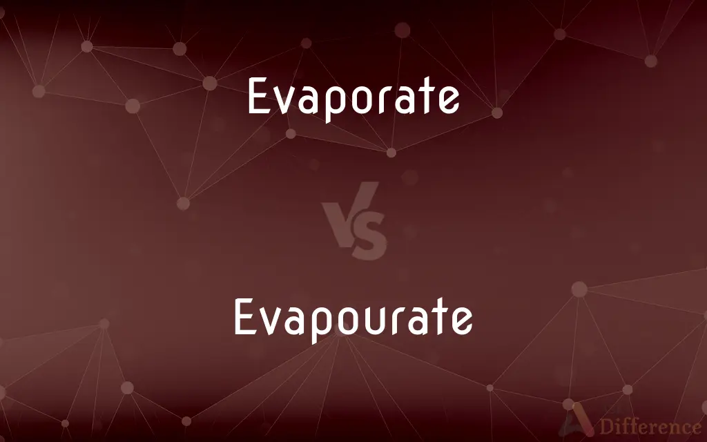 Evaporate vs. Evapourate — Which is Correct Spelling?