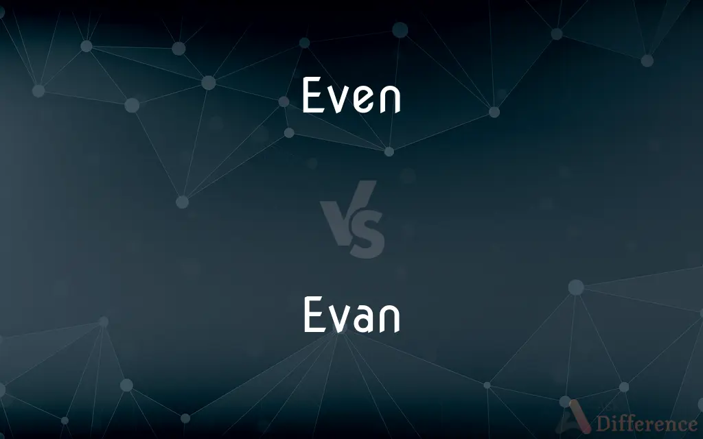 Even vs. Evan — What's the Difference?