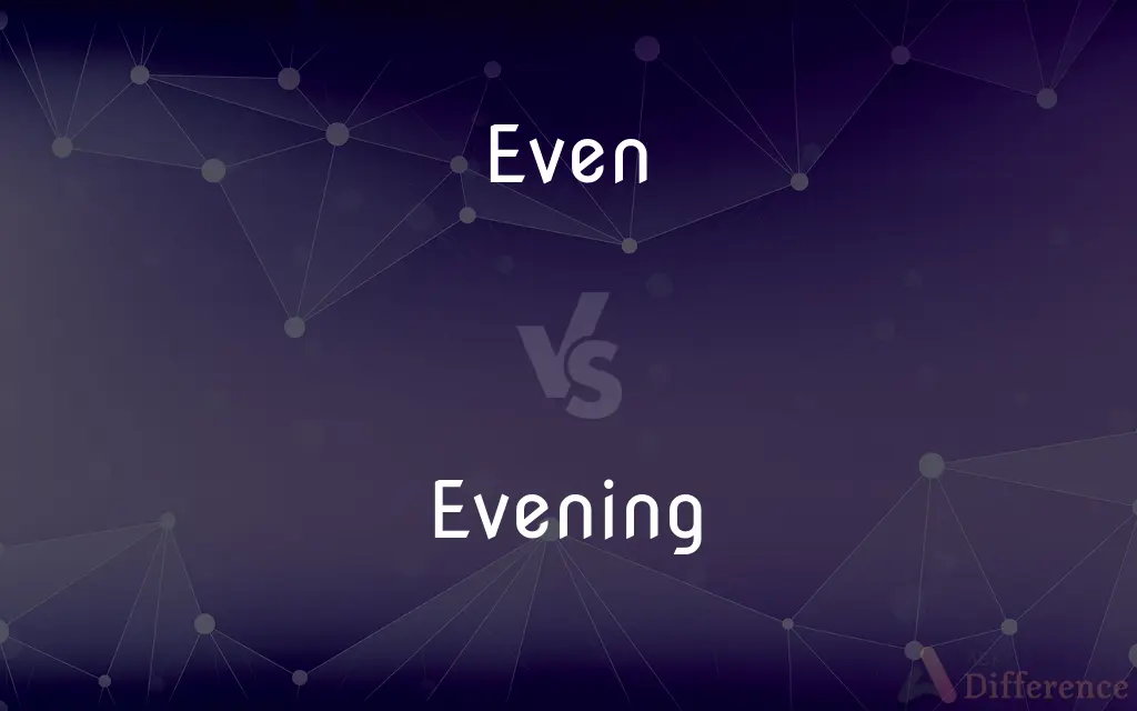 Even vs. Evening — What's the Difference?