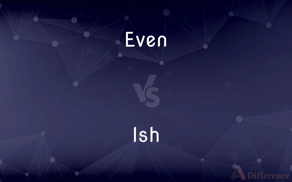 Even vs. Ish — What's the Difference?