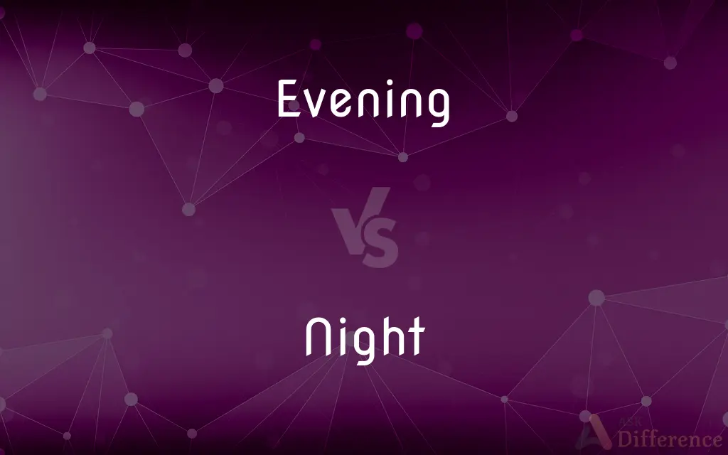 Evening vs. Night — What's the Difference?