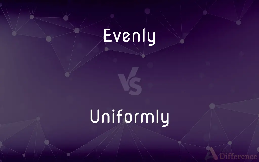 Evenly vs. Uniformly — What's the Difference?