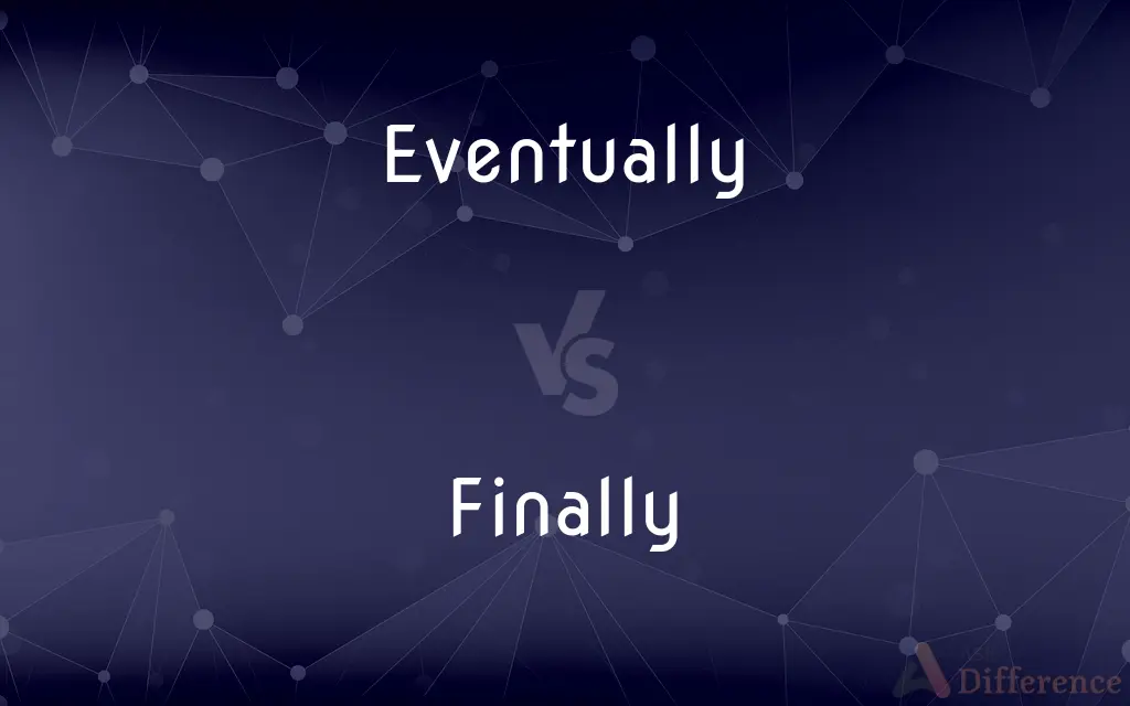 Eventually vs. Finally — What's the Difference?