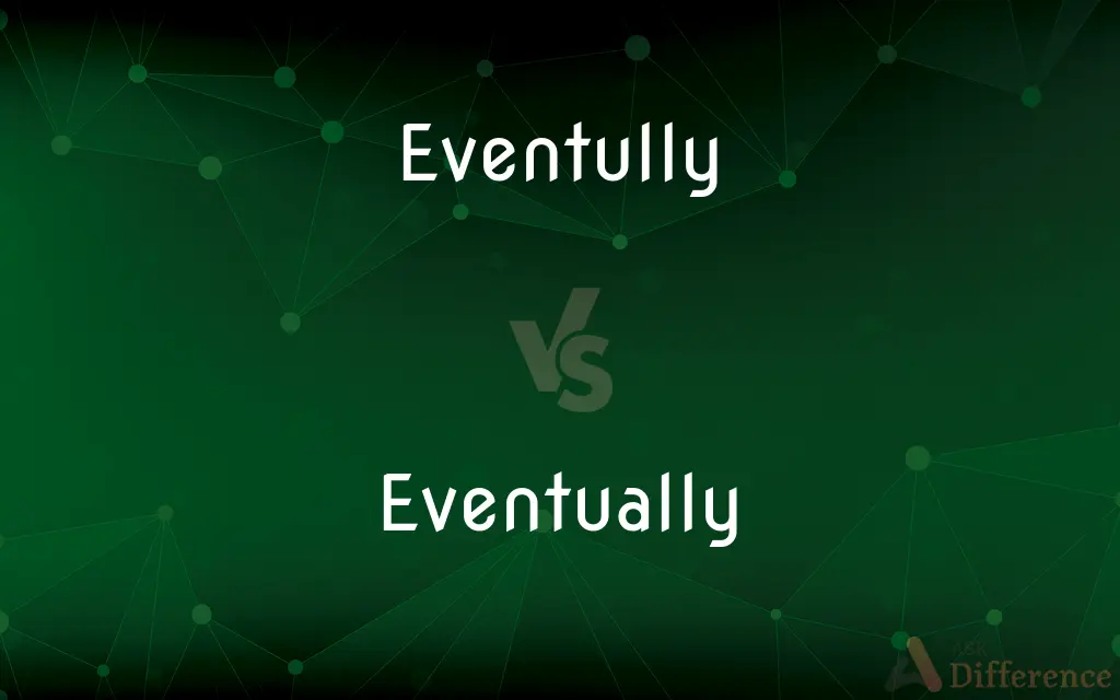 Eventully vs. Eventually — Which is Correct Spelling?