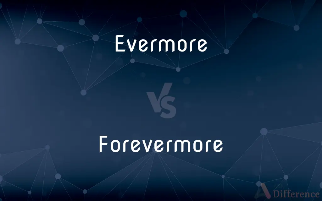 Evermore vs. Forevermore — What's the Difference?