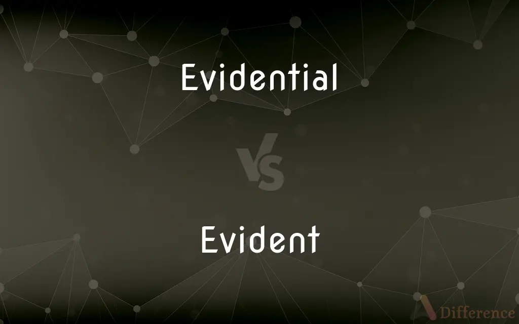 Evidential vs. Evident — What's the Difference?