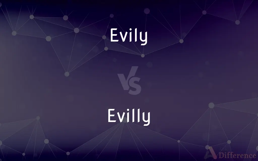 Evily vs. Evilly — What's the Difference?